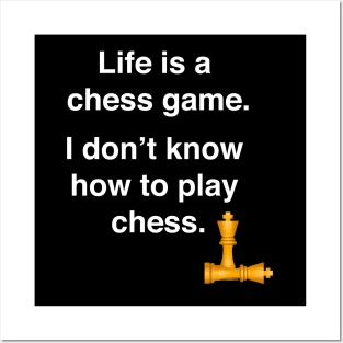 Life is a chess game, I don't know how to play chess. Posters and Art